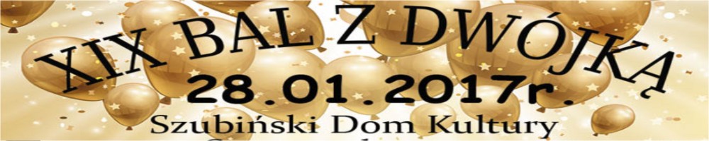 Rada Rodziców oraz Dyrekcja ZS Szubin zaprasza na XIX Bal z Dwójką